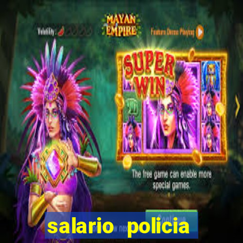 salario policia civil ba